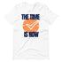 The Time Is Now Short-Sleeve Unisex T-Shirt